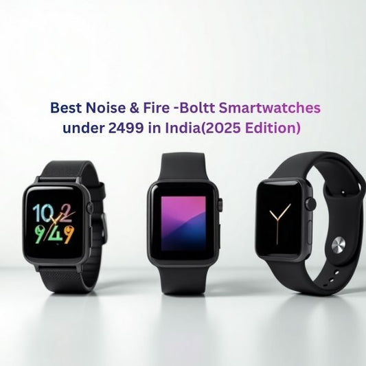 ⌚ Best Noise & Fire-Boltt Smartwatches Under ₹2499 in India (2025 Edition)